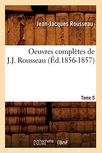Oeuvres Completes de J.-J. Rousseau. Tome 5 (Ed.1856-1857) - Rousseau, Jean-Jacques