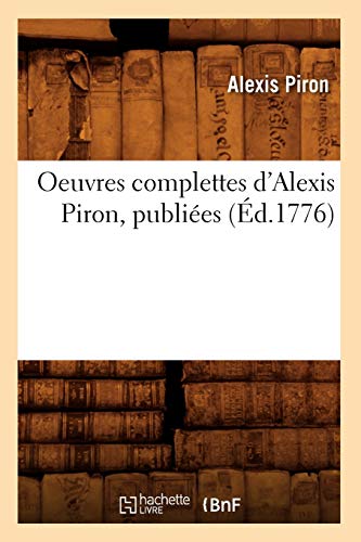 Beispielbild fr Oeuvres Complettes d'Alexis Piron, Publies (d.1776) (Litterature) (French Edition) zum Verkauf von Lucky's Textbooks