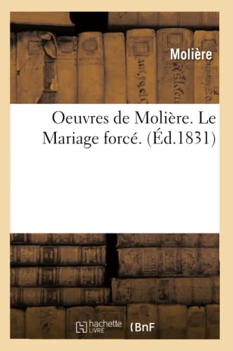 Oeuvres de MoliÃ¨re. Le Mariage ForcÃ©. (Ã‰d.1831) (Litterature) (French Edition) (9782012596726) by MoliÃ¨re (Poquelin Dit), Jean-Baptiste