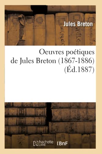 Imagen de archivo de Oeuvres Potiques de Jules Breton (1867-1886) (d.1887) (Litterature) (French Edition) a la venta por Books Unplugged