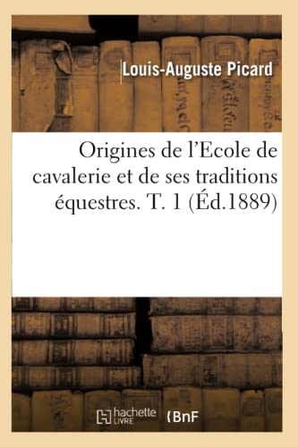 9782012598034: Origines de l'Ecole de cavalerie et de ses traditions questres. T. 1 (d.1889)