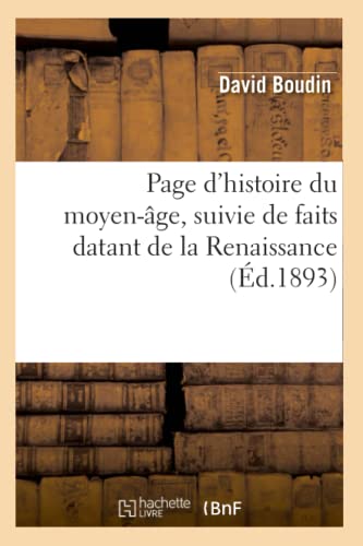 Beispielbild fr Page d'Histoire Du Moyen-ge, Suivie de Faits Datant de la Renaissance (d.1893) (French Edition) zum Verkauf von Lucky's Textbooks