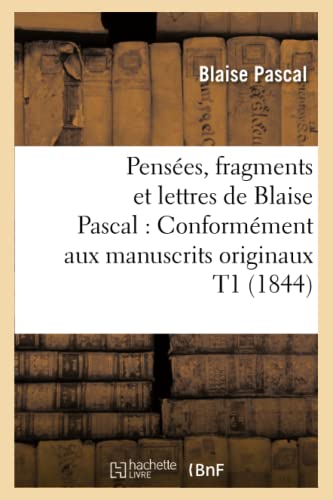 Beispielbild fr Penses, Fragments Et Lettres de Blaise Pascal: Conformment Aux Manuscrits Originaux T1 (1844) zum Verkauf von Buchpark