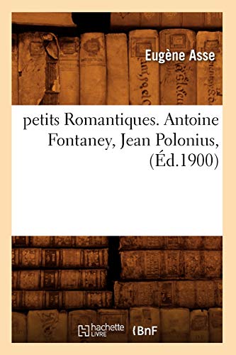 Imagen de archivo de Petits Romantiques. Antoine Fontaney, Jean Polonius, (d.1900) (Litterature) (French Edition) a la venta por Lucky's Textbooks