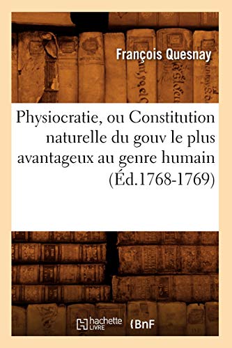 Beispielbild fr Physiocratie, Ou Constitution Naturelle Du Gouv Le Plus Avantageux Au Genre Humain (d.1768-1769) (Sciences Sociales) (French Edition) zum Verkauf von Lucky's Textbooks