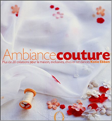 Stock image for Ambiance couture : Plus de 20 crations pour la maison, exclusives, chics et tendances for sale by Ammareal