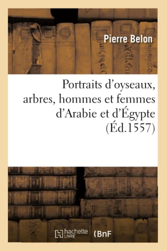 Stock image for Portraits d'Oyseaux, Arbres, Hommes Et Femmes d'Arabie Et d'gypte (d.1557) (Sciences) (French Edition) for sale by Lucky's Textbooks