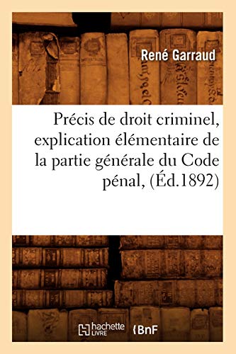 Stock image for Precis de droit criminel, explication elementaire de la partie generale du Code penal, (Ed.1892) for sale by Chiron Media