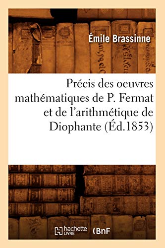9782012620476: Prcis des oeuvres mathmatiques de P. Fermat et de l'arithmtique de Diophante (d.1853) (Sciences)