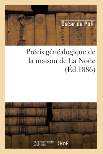 Beispielbild fr Prcis Gnalogique de la Maison de la Noe (d.1886) (Histoire) (French Edition) zum Verkauf von Lucky's Textbooks