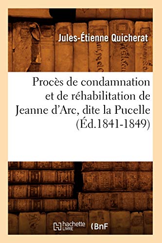 9782012620766: Procs de condamnation et de rhabilitation de Jeanne d'Arc, dite la Pucelle (d.1841-1849) (Histoire)