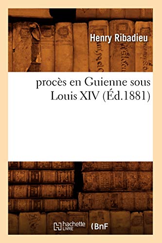 Beispielbild fr Procs En Guienne Sous Louis XIV (d.1881) (Sciences Sociales) (French Edition) zum Verkauf von Lucky's Textbooks