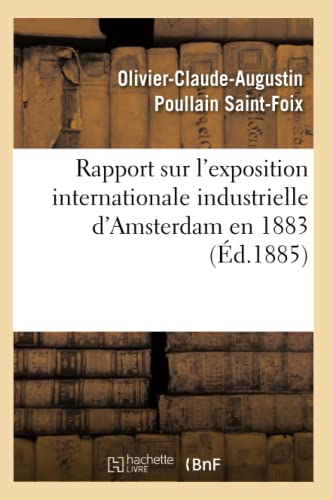 Stock image for Rapport Sur l'Exposition Internationale Industrielle d'Amsterdam En 1883 (d.1885) (Sciences Sociales) (French Edition) for sale by Lucky's Textbooks