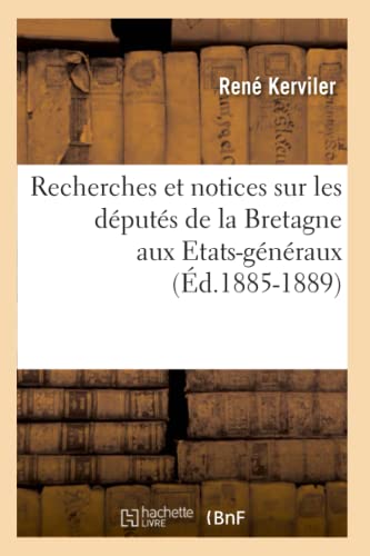 Stock image for Recherches Et Notices Sur Les Dputs de la Bretagne Aux Etats-Gnraux (d.1885-1889) (Sciences Sociales) (French Edition) for sale by Lucky's Textbooks