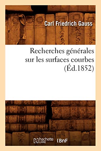 Stock image for Recherches Gnrales Sur Les Surfaces Courbes (d.1852) (Sciences) (French Edition) for sale by Lucky's Textbooks