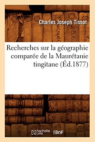 Beispielbild fr Recherches Sur La Gographie Compare de la Maurtanie Tingitane (d.1877) (Histoire) (French Edition) zum Verkauf von Lucky's Textbooks