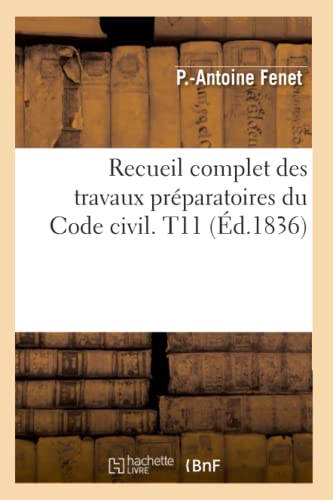 Stock image for Recueil Complet Des Travaux Prparatoires Du Code Civil. T11 (d.1836) (Sciences Sociales) (French Edition) for sale by Lucky's Textbooks