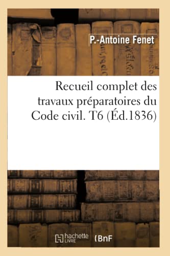Stock image for Recueil Complet Des Travaux Prparatoires Du Code Civil. T6 (d.1836) (Sciences Sociales) (French Edition) for sale by Lucky's Textbooks