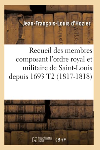 9782012622890: Recueil des membres composant l'ordre royal et militaire de Saint-Louis depuis 1693 T2 (1817-1818)