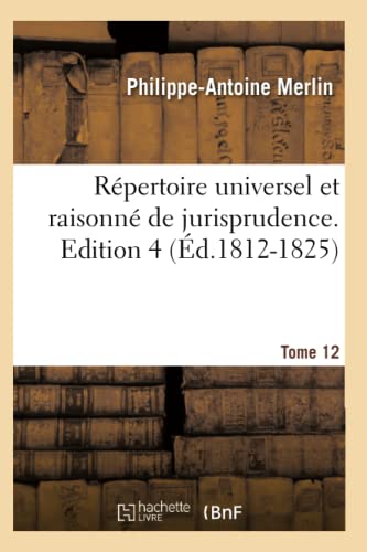 Stock image for Rpertoire Universel Et Raisonn de Jurisprudence. Tome 12 (d.1812-1825) (Sciences Sociales) (French Edition) for sale by Lucky's Textbooks