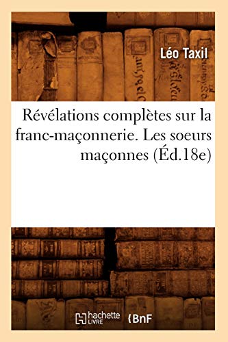 Beispielbild fr Rvlations compltes sur la franc-maonnerie. Les soeurs maonnes (d.18e) (Sciences Sociales) zum Verkauf von Buchpark