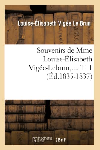 9782012625969: Souvenirs de Mme Louise-lisabeth Vige-Lebrun. Tome 1 (d.1835-1837) (Arts) (French Edition)