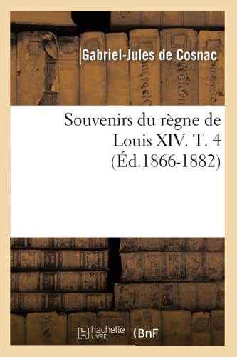 Imagen de archivo de Souvenirs Du Rgne de Louis XIV. T. 4 (d.1866-1882) (Histoire) (French Edition) a la venta por Lucky's Textbooks