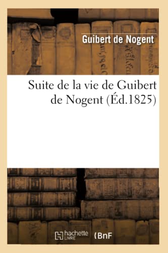 Stock image for Suite de la Vie de Guibert de Nogent (d.1825) (Histoire) (French Edition) for sale by Lucky's Textbooks