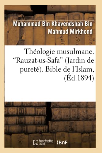Imagen de archivo de Thologie Musulmane. Rauzat-Us-Safa (Jardin de Puret). Bible de l'Islam (Ed.1894) (Religion) (French Edition) a la venta por Lucky's Textbooks