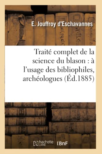 Stock image for Trait complet de la science du blason l'usage des bibliophiles, archologues d1885 Histoire for sale by PBShop.store US