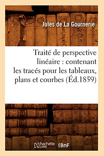 Stock image for Traite de perspective lineaire : contenant les traces pour les tableaux, plans et courbes (Ed.1859) for sale by Chiron Media