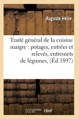 Stock image for Trait gnral de la cuisine maigre: potages, entres et relevs, entremets de lgumes, (d.1897) (Savoirs Et Traditions) (French Edition) for sale by Lucky's Textbooks
