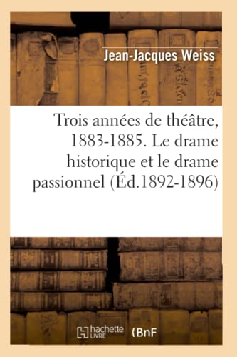 9782012630185: Trois annes de thtre, 1883-1885. Le drame historique et le drame passionnel (d.1892-1896)