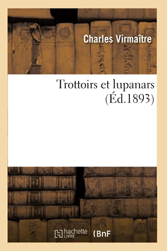 Stock image for Trottoirs Et Lupanars (d.1893) (Savoirs Et Traditions) (French Edition) for sale by Book Deals