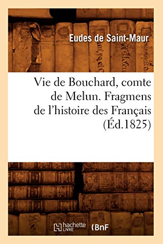 Stock image for Vie de Bouchard, comte de Melun Fragmens de l'histoire des Franais d1825 for sale by PBShop.store US