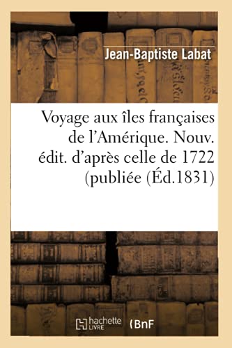 Beispielbild fr Voyage aux les franaises de l'Amrique Nouv dit d'aprs celle de 1722 publie d1831 Histoire zum Verkauf von PBShop.store US