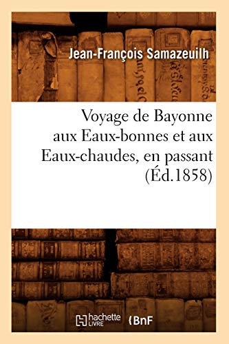 Stock image for Voyage de Bayonne aux Eauxbonnes et aux Eauxchaudes, en passant d1858 Histoire for sale by PBShop.store US