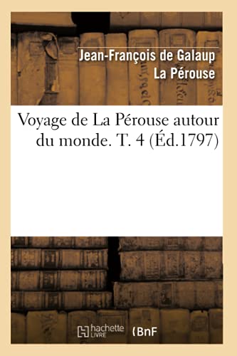 Imagen de archivo de Voyage de la Prouse Autour Du Monde. T. 4 (d.1797) (Histoire) (French Edition) a la venta por Lucky's Textbooks