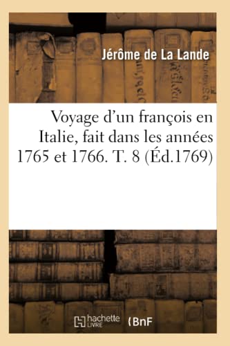 9782012632653: Voyage d'un franois en Italie, fait dans les annes 1765 et 1766. T. 8 (d.1769) (Histoire)