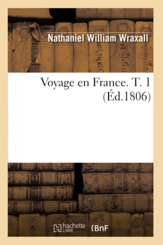 Stock image for Voyage En France. T. 1 (d.1806) (Histoire) (French Edition) for sale by Lucky's Textbooks