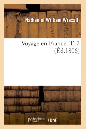 Stock image for Voyage En France. T. 2 (d.1806) (Histoire) (French Edition) for sale by Lucky's Textbooks