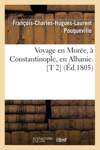 Stock image for Voyage En More,  Constantinople, En Albanie. [T 2] (d.1805) (Histoire) (French Edition) for sale by Book Deals