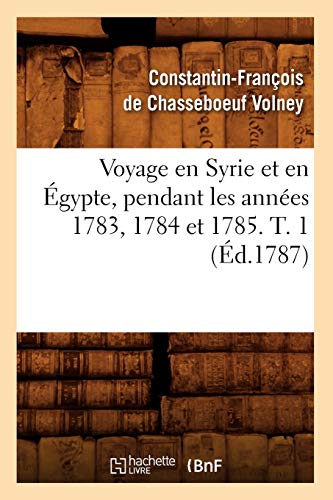 Beispielbild fr Voyage En Syrie Et En gypte, Pendant Les Annes 1783, 1784 Et 1785. T. 1 (d.1787) (Histoire) (French Edition) zum Verkauf von Lucky's Textbooks