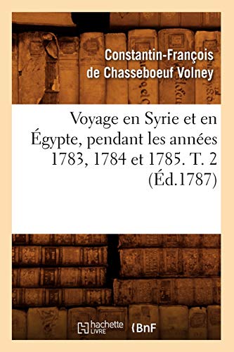 Imagen de archivo de Voyage En Syrie Et En gypte, Pendant Les Annes 1783, 1784 Et 1785. T. 2 (d.1787) (Histoire) (French Edition) a la venta por Lucky's Textbooks