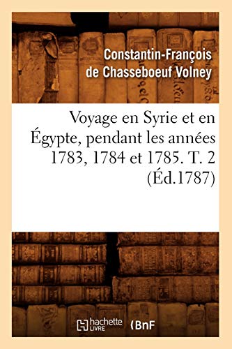 Stock image for Voyage En Syrie Et En gypte, Pendant Les Annes 1783, 1784 Et 1785. T. 2 (d.1787) (Histoire) (French Edition) for sale by Lucky's Textbooks