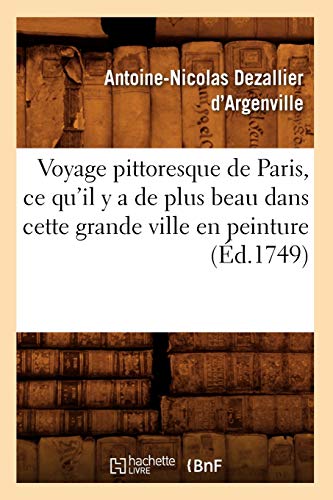 Imagen de archivo de Voyage Pittoresque de Paris, Ce Qu'il Y a de Plus Beau Dans Cette Grande Ville En Peinture (d.1749) (Arts) (French Edition) a la venta por Lucky's Textbooks