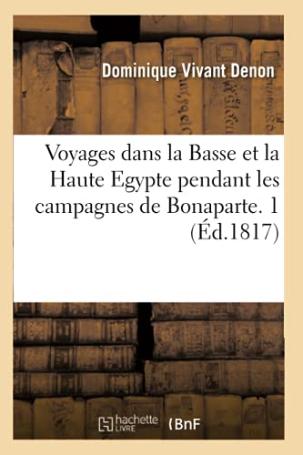 Beispielbild fr Voyages dans la Basse et la Haute Egypte pendant les campagnes de Bonaparte. 1 (?d.1817) (Histoire) zum Verkauf von Devils in the Detail Ltd