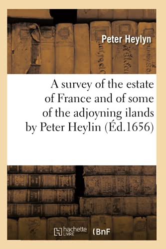 Stock image for A Survey of the Estate of France and of Some of the Adjoyning Ilands by Peter Heylin (d.1656) (Histoire) (French Edition) for sale by Lucky's Textbooks