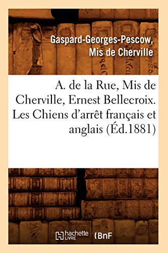 Beispielbild fr A. de la Rue, MIS de Cherville, Ernest Bellecroix. Les Chiens d'Arrt Franais Et Anglais (d.1881) (Sciences) (French Edition) zum Verkauf von Lucky's Textbooks