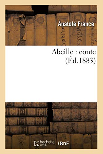 Abeille: Conte (Ã‰d.1883) (Litterature) (French Edition) (9782012634497) by France, Anatole